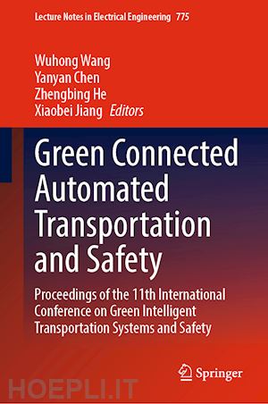 wang wuhong (curatore); chen yanyan (curatore); he zhengbing (curatore); jiang xiaobei (curatore) - green connected automated transportation and safety