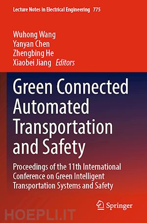 wang wuhong (curatore); chen yanyan (curatore); he zhengbing (curatore); jiang xiaobei (curatore) - green connected automated transportation and safety