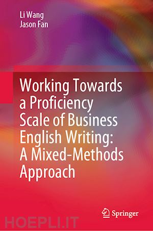 wang li; fan jason - working towards a proficiency scale of business english writing: a mixed-methods approach