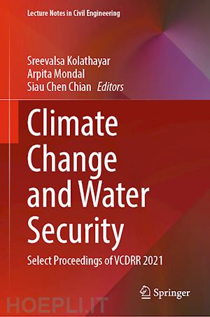 kolathayar sreevalsa (curatore); mondal arpita (curatore); chian siau chen (curatore) - climate change and water security