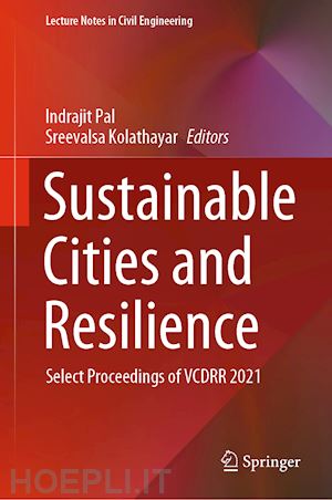 pal indrajit (curatore); kolathayar sreevalsa (curatore) - sustainable cities and resilience