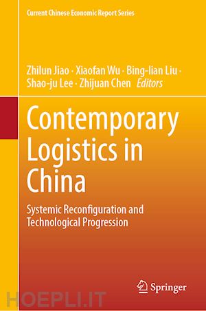 jiao zhilun (curatore); wu xiaofan (curatore); liu bing-lian (curatore); lee shao-ju (curatore); chen zhijuan (curatore) - contemporary logistics in china