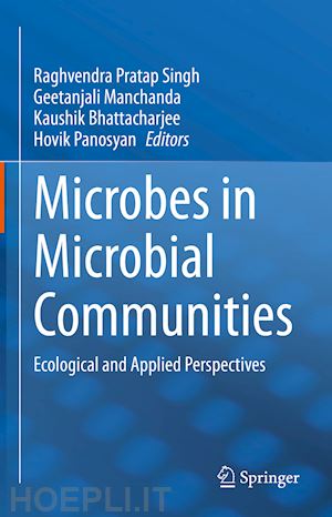 singh raghvendra pratap (curatore); manchanda geetanjali (curatore); bhattacharjee kaushik (curatore); panosyan hovik (curatore) - microbes in microbial communities
