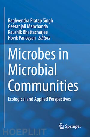 singh raghvendra pratap (curatore); manchanda geetanjali (curatore); bhattacharjee kaushik (curatore); panosyan hovik (curatore) - microbes in microbial communities