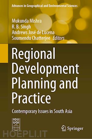 mishra mukunda (curatore); singh r. b. (curatore); lucena andrews josé de (curatore); chatterjee soumendu (curatore) - regional development planning and practice