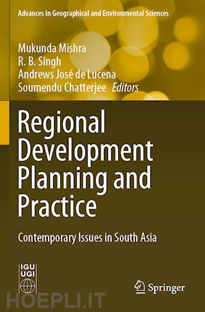 mishra mukunda (curatore); singh r. b. (curatore); lucena andrews josé de (curatore); chatterjee soumendu (curatore) - regional development planning and practice