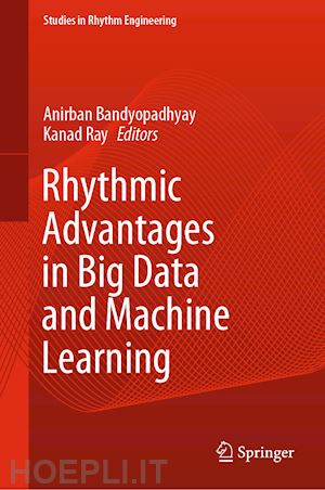 bandyopadhyay anirban (curatore); ray kanad (curatore) - rhythmic advantages in big data and machine learning