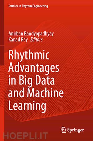 bandyopadhyay anirban (curatore); ray kanad (curatore) - rhythmic advantages in big data and machine learning