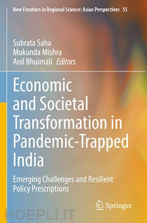 saha subrata (curatore); mishra mukunda (curatore); bhuimali anil (curatore) - economic and societal transformation in pandemic-trapped india