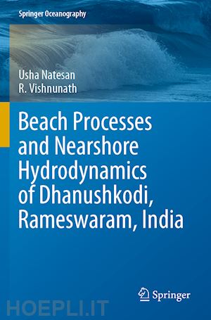 natesan usha; vishnunath r. - beach processes and nearshore hydrodynamics of dhanushkodi, rameswaram, india