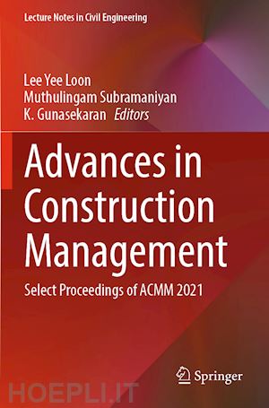 loon lee yee (curatore); subramaniyan muthulingam (curatore); gunasekaran k. (curatore) - advances in construction management