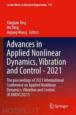 jing xingjian (curatore); ding hu (curatore); wang jiqiang (curatore) - advances in applied nonlinear dynamics, vibration and control -2021