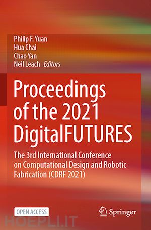 yuan philip f. (curatore); chai hua (curatore); yan chao (curatore); leach neil (curatore) - proceedings of the 2021 digitalfutures