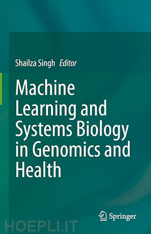 singh shailza (curatore) - machine learning and systems biology in genomics and health