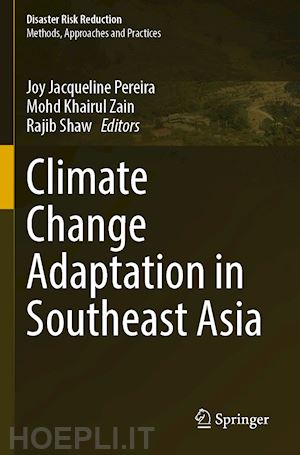 pereira joy jacqueline (curatore); zain mohd khairul (curatore); shaw rajib (curatore) - climate change adaptation in southeast asia