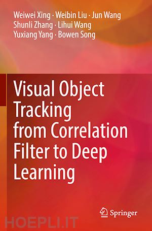 xing weiwei; liu weibin; wang jun; zhang shunli; wang lihui; yang yuxiang; song bowen - visual object tracking from correlation filter to deep learning