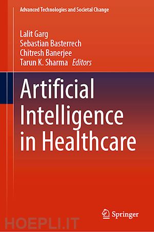 garg lalit (curatore); basterrech sebastian (curatore); banerjee chitresh (curatore); sharma tarun k. (curatore) - artificial intelligence in healthcare