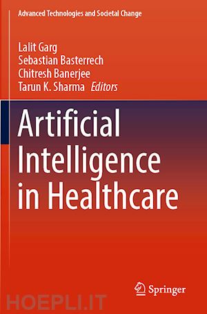 garg lalit (curatore); basterrech sebastian (curatore); banerjee chitresh (curatore); sharma tarun k. (curatore) - artificial intelligence in healthcare