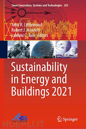 littlewood john r. (curatore); howlett robert j. (curatore); jain lakhmi c. (curatore) - sustainability in energy and buildings 2021