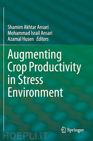 ansari shamim akhtar (curatore); ansari mohammad israil (curatore); husen azamal (curatore) - augmenting crop productivity in stress environment