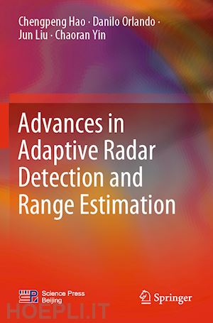 hao chengpeng; orlando danilo; liu jun; yin chaoran - advances in adaptive radar detection and range estimation