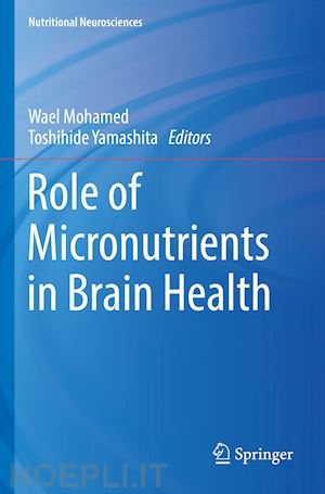 mohamed wael (curatore); yamashita toshihide (curatore) - role of micronutrients in brain health