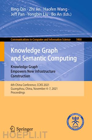 qin bing (curatore); jin zhi (curatore); wang haofen (curatore); pan jeff (curatore); liu yongbin (curatore); an bo (curatore) - knowledge graph and semantic computing: knowledge graph empowers new infrastructure construction