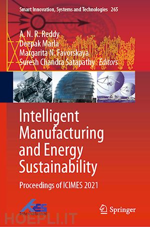 reddy a. n. r. (curatore); marla deepak (curatore); favorskaya margarita n. (curatore); satapathy suresh chandra (curatore) - intelligent manufacturing and energy sustainability