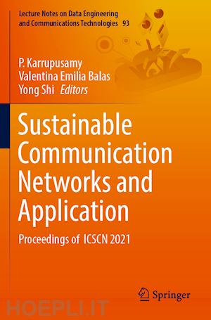 karrupusamy p. (curatore); balas valentina emilia (curatore); shi yong (curatore) - sustainable communication networks and application