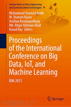 arefin mohammad shamsul (curatore); kaiser m. shamim (curatore); bandyopadhyay anirban (curatore); ahad md. atiqur rahman (curatore); ray kanad (curatore) - proceedings of the international conference on big data, iot, and machine learning