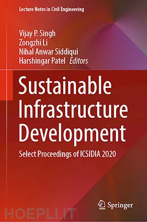 singh vijay p. (curatore); li zongzhi (curatore); siddiqui nihal anwar (curatore); patel harshingar (curatore) - sustainable infrastructure development