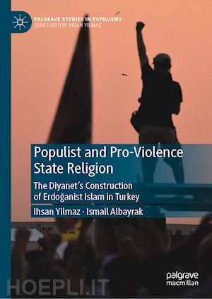 yilmaz ihsan; albayrak ismail - populist and pro-violence state religion