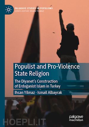 yilmaz ihsan; albayrak ismail - populist and pro-violence state religion