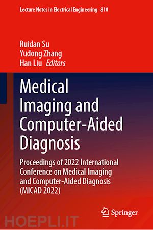 su ruidan (curatore); zhang yudong (curatore); liu han (curatore); f frangi alejandro (curatore) - medical imaging and computer-aided diagnosis