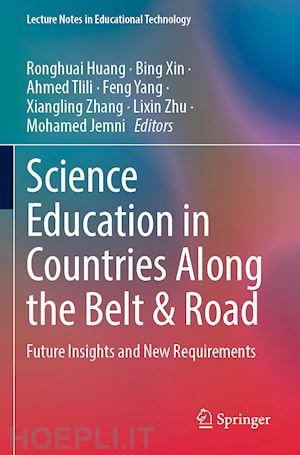 huang ronghuai (curatore); xin bing (curatore); tlili ahmed (curatore); yang feng (curatore); zhang xiangling (curatore); zhu lixin (curatore); jemni mohamed (curatore) - science education in countries along the belt & road