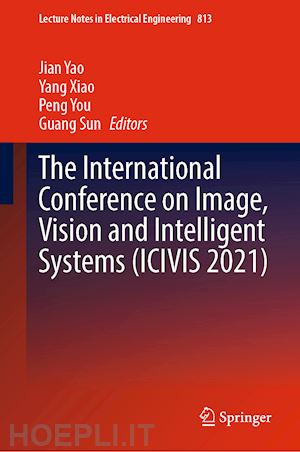 yao jian (curatore); xiao yang (curatore); you peng (curatore); sun guang (curatore) - the international conference on image, vision and intelligent systems (icivis 2021)