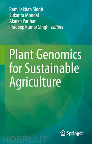 singh ram lakhan (curatore); mondal sukanta (curatore); parihar akarsh (curatore); singh pradeep kumar (curatore) - plant genomics for sustainable agriculture