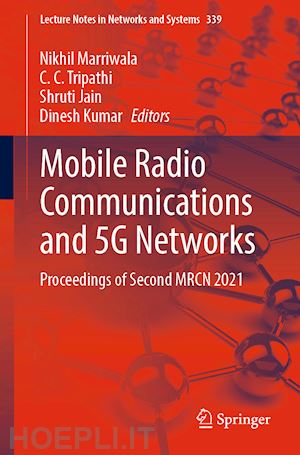 marriwala nikhil (curatore); tripathi c.c (curatore); jain shruti (curatore); kumar dinesh (curatore) - mobile radio communications and 5g networks