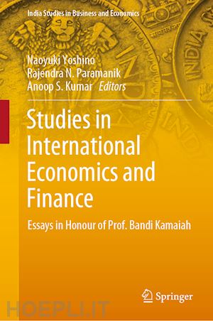 yoshino naoyuki (curatore); paramanik rajendra n. (curatore); kumar anoop s. (curatore) - studies in international economics and finance
