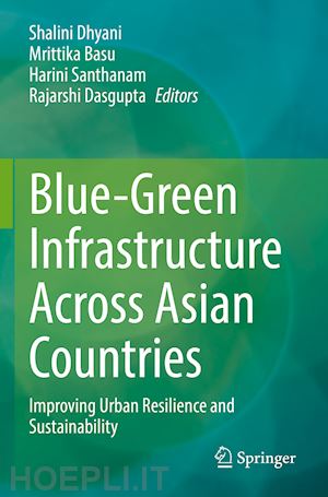 dhyani shalini (curatore); basu mrittika (curatore); santhanam harini (curatore); dasgupta rajarshi (curatore) - blue-green infrastructure across asian countries