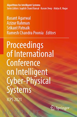 agarwal basant (curatore); rahman azizur (curatore); patnaik srikant (curatore); poonia ramesh chandra (curatore) - proceedings of international conference on intelligent cyber-physical systems