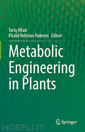aftab tariq (curatore); hakeem khalid rehman (curatore) - metabolic engineering in plants