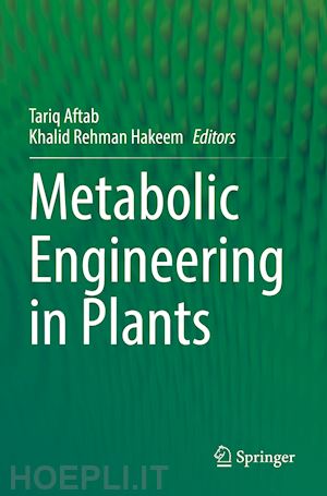 aftab tariq (curatore); hakeem khalid rehman (curatore) - metabolic engineering in plants