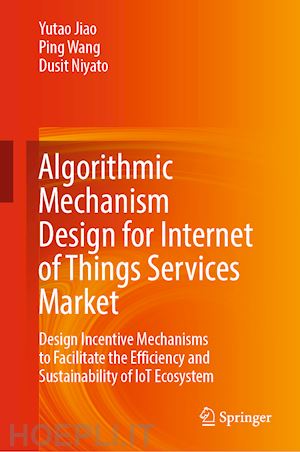 jiao yutao; wang ping; niyato dusit - algorithmic mechanism design for internet of things services market