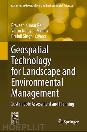 rai praveen kumar (curatore); mishra varun narayan (curatore); singh prafull (curatore) - geospatial technology for landscape and environmental management