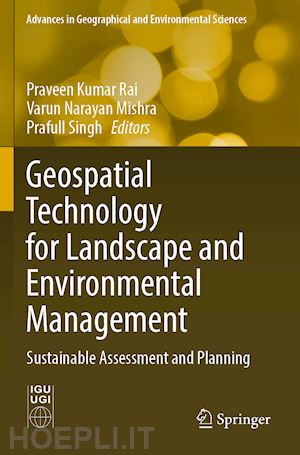 rai praveen kumar (curatore); mishra varun narayan (curatore); singh prafull (curatore) - geospatial technology for landscape and environmental management