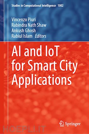 piuri vincenzo (curatore); shaw rabindra nath (curatore); ghosh ankush (curatore); islam rabiul (curatore) - ai and iot for smart city applications
