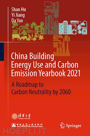 hu shan; jiang yi; yan da - china building energy use and carbon emission yearbook 2021