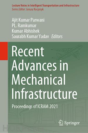 parwani ajit kumar (curatore); ramkumar pl. (curatore); abhishek kumar (curatore); yadav saurabh kumar (curatore) - recent advances in mechanical infrastructure