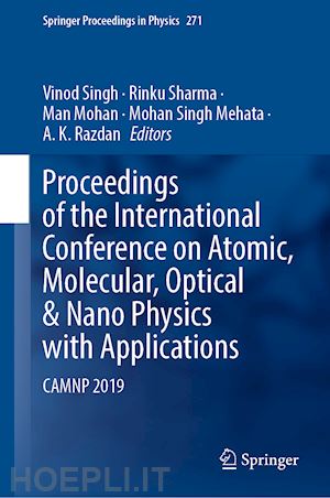 singh vinod (curatore); sharma rinku (curatore); mohan man (curatore); mehata mohan singh (curatore); razdan a. k. (curatore) - proceedings of the international conference on atomic, molecular, optical & nano physics with applications